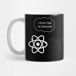 I Think I Lost An Electron Funny Science Mug